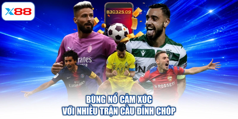 Bùng nổ cảm xúc với nhiều trận cầu đỉnh chóp Bùng nổ cảm xúc với nhiều trận cầu đỉnh chóp