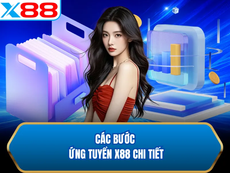 Các bước ứng tuyển X88 chi tiết
