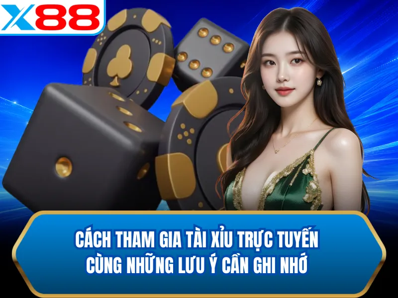 Cách tham gia tài xỉu trực tuyến cùng những lưu ý cần ghi nhớ Cách tham gia tài xỉu trực tuyến cùng những lưu ý cần ghi nhớ