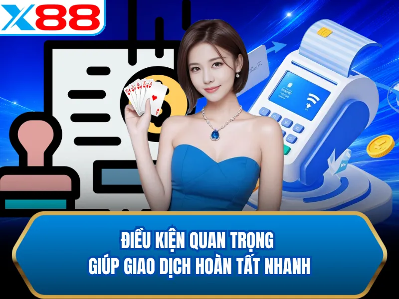 Điều kiện quan trọng giúp giao dịch hoàn tất nhanh Điều kiện quan trọng giúp giao dịch hoàn tất nhanh