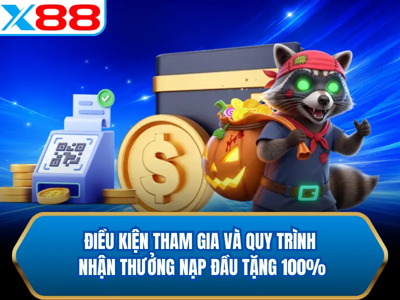 Điều kiện tham gia và quy trình nhận thưởng nạp đầu tặng 100%