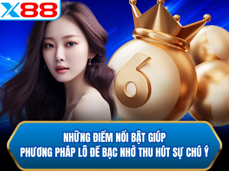Những điểm nổi bật giúp phương pháp lô đề bạc nhớ thu hút sự chú ý Những điểm nổi bật giúp phương pháp lô đề bạc nhớ thu hút sự chú ý