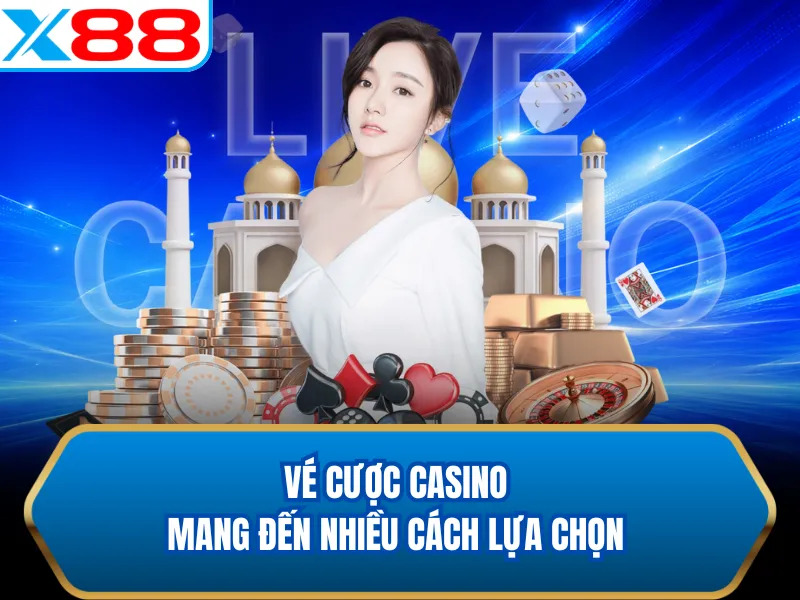 Vé cược casino mang đến nhiều cách lựa chọn Vé cược casino mang đến nhiều cách lựa chọn